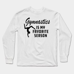 Gymnastics is my favorite season Long Sleeve T-Shirt